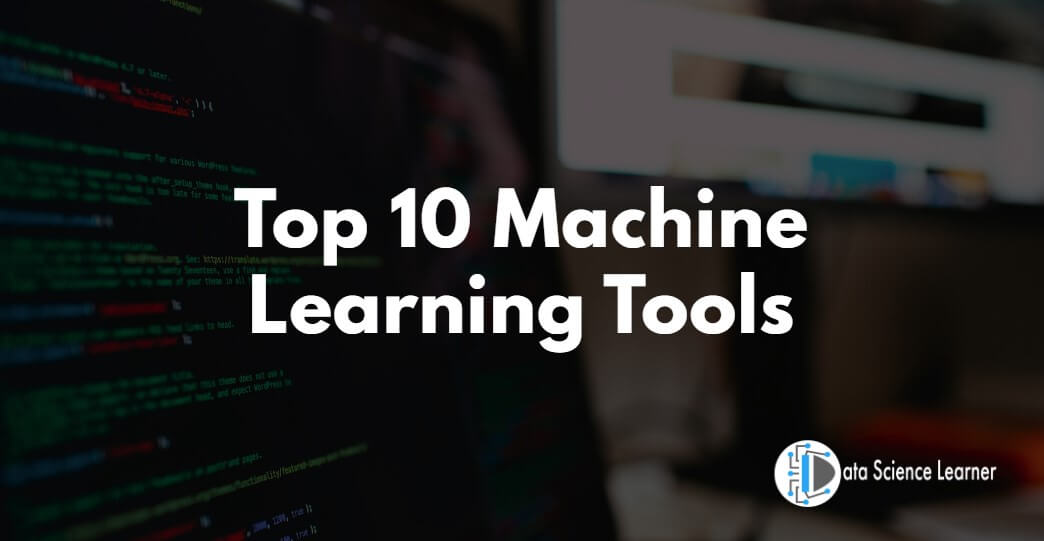 Top 10 Machine Learning Tools