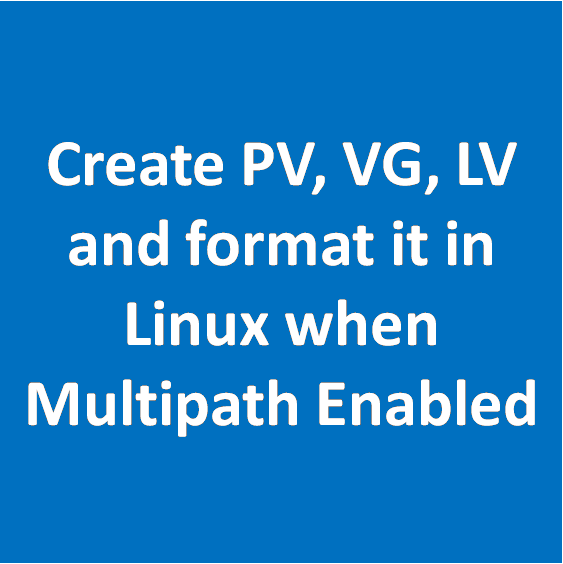 Create PV, VG, LV and format it in Linux when Multipath Enabled ...