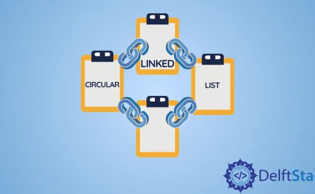 Circular Linked List | Delft Stack