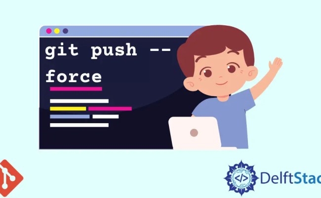 How To Push Force Changes In Git | Delft Stack