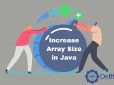 How To Increase An Array Size In Java Delft Stack