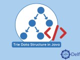 Trie Data Structure In Java Delft Stack