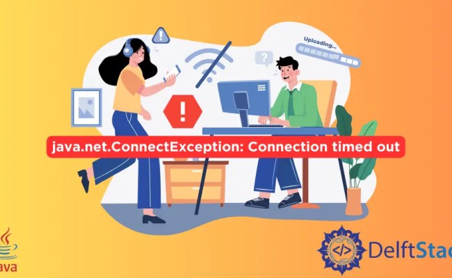 How To Fix Java.Net.ConnectException: Connection Timed Out | Delft Stack