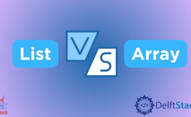 List Vs. Array In Java | Delft Stack