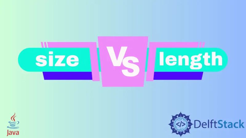 The Difference Between Size and Length in Java | Delft Stack