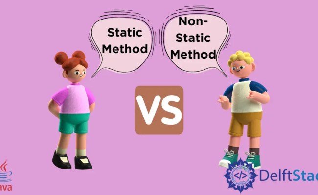 Difference Between Static And Non-Static Methods In Java | Delft Stack