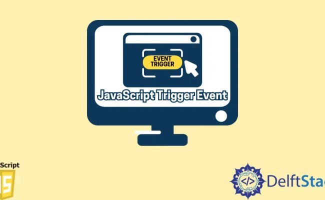 How To Trigger Event In JavaScript | Delft Stack