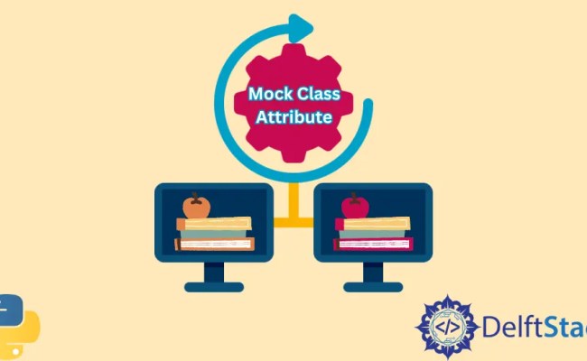 How To Mock Class Attribute In Python | Delft Stack