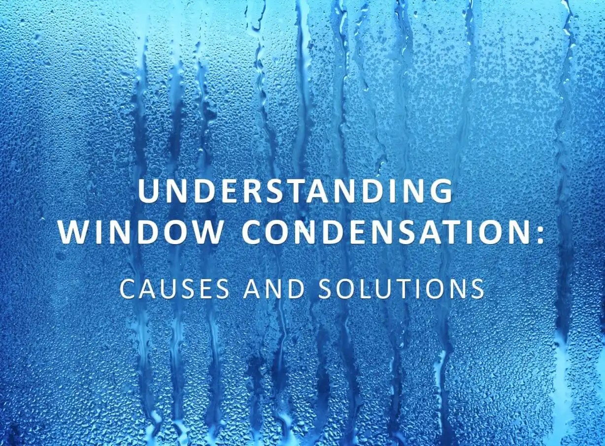 Understanding Window Condensation: Causes and Solutions