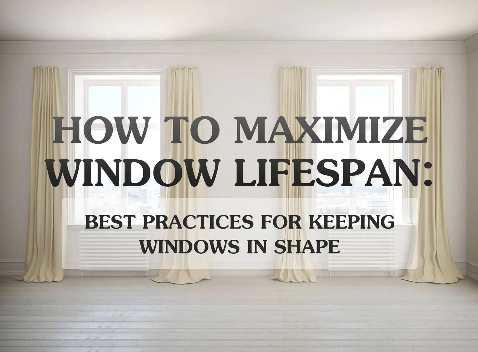 How to Maximize Window Lifespan