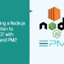Deploying A Node.js Application To AWS EC2 With NGINX And PM2 ...