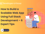 How To Build A Scalable Web App Using Full Stack Development 6 Expert