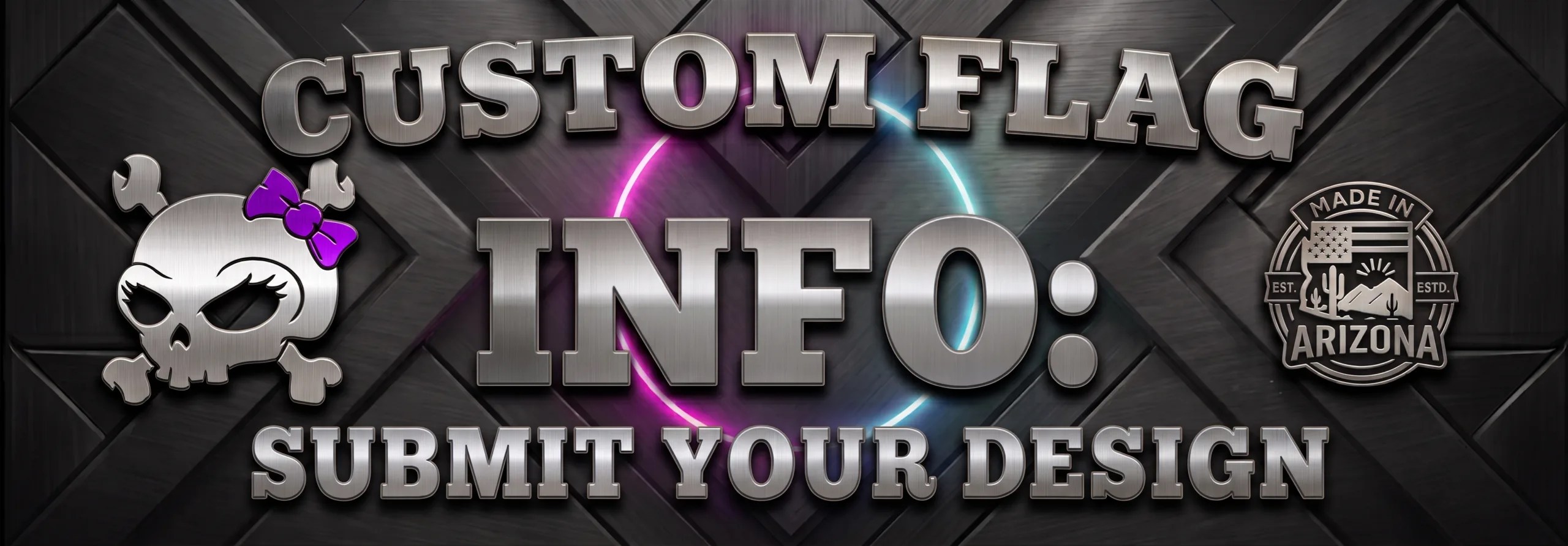 A metallic banner with the text "Custom Flag Info: Submit Your Design." It features a girl skull with a purple bow on the left, a "Made in Arizona" emblem on the right, and pink/blue neon accents.