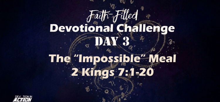 Faith-Filled Day 3: The “Impossible” Meal – 2 Kings 7:1-20 Faith-Filled Day 3: The “Impossible” Meal – 2 Kings 7:1-20