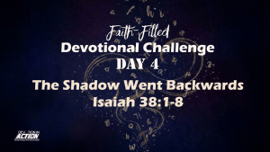 Day 4: The Shadow Went Backwards - Isaiah 38:1-8
