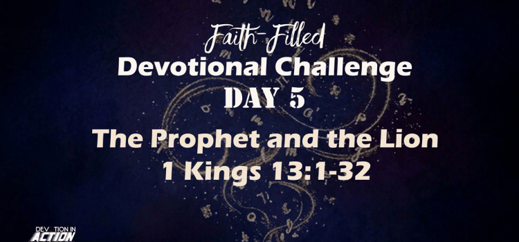 Faith-Filled Day 5: The Prophet and the Lion – 1 Kings 13:1-32 Faith-Filled Day 5: The Prophet and the Lion – 1 Kings 13:1-32