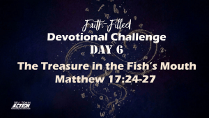 Day 6: The Treasure in the Fish’s Mouth - Matthew 17:24-27 
