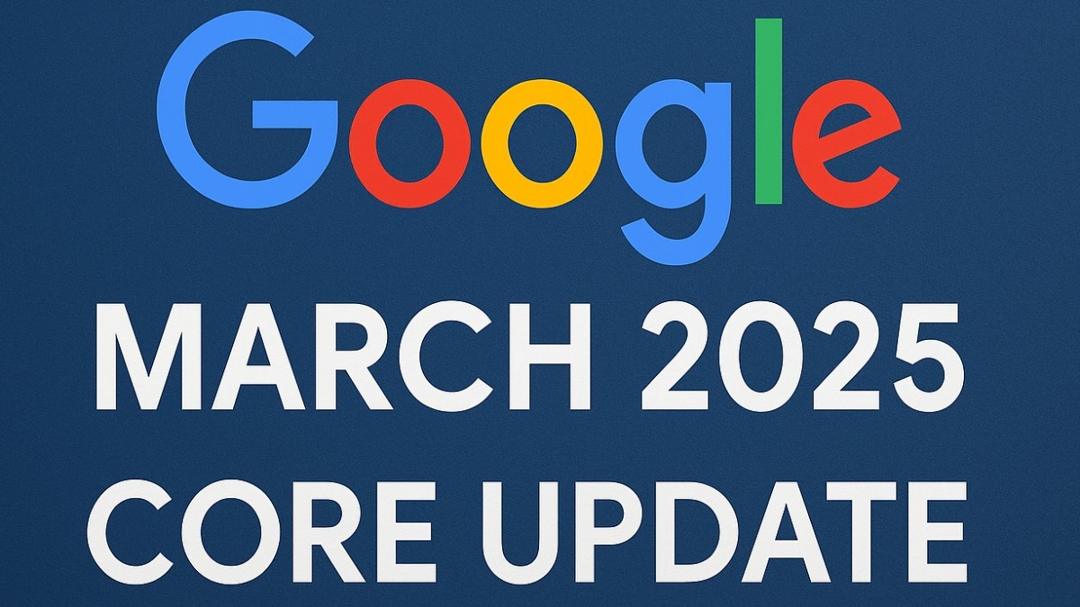 Google’s March 2025 Core Update: What’s Happening and How to Win Big