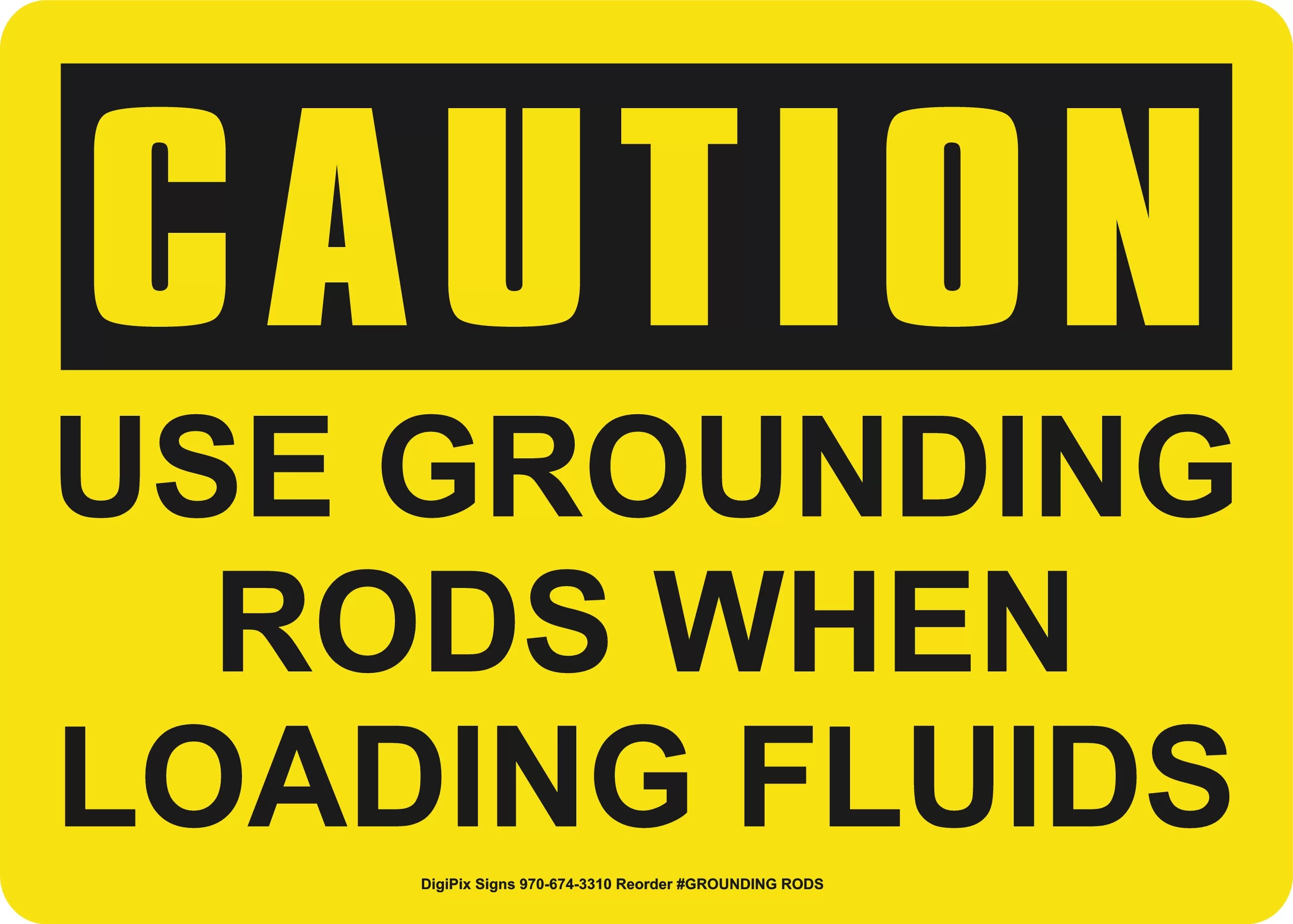A yellow CAUTION sign with text stating, Use Grounding Rods When Loading Fluids.