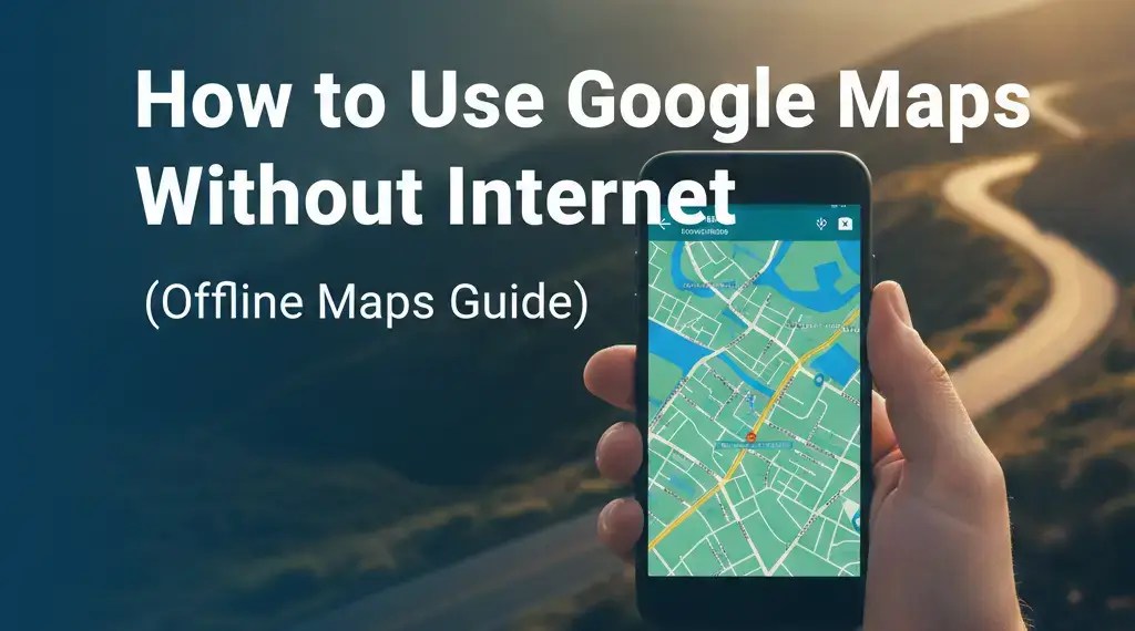 How To Use Google Maps Without Internet Offline Maps Guide How To Use Google Maps Without Internet Offline Maps Guide.webp