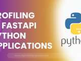 Profiling In Fastapi Python Applications