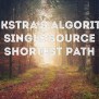 Dijkstra’s Algorithm: Single Source Shortest Path