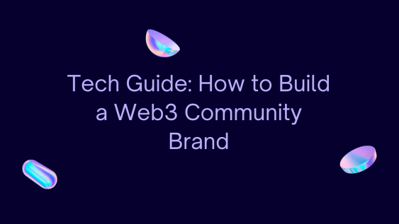 Tech Guide: How to Build a Web3 Community Brand 2 Tech Guide: How to Build a Web3 Community Brand
