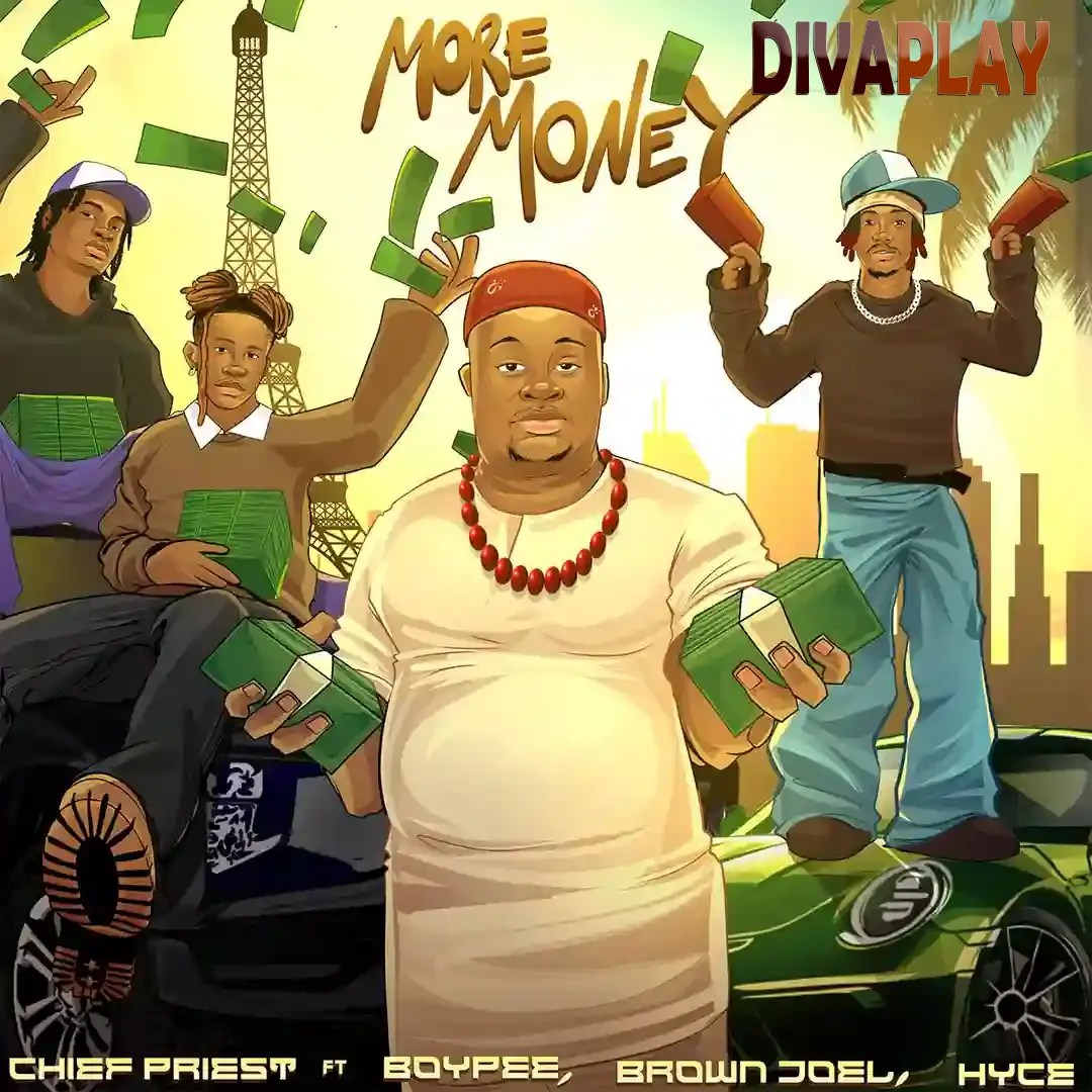 Chief Priest – More Money ft. BoyPee, Brown Joel & Hyce Mp3 Download