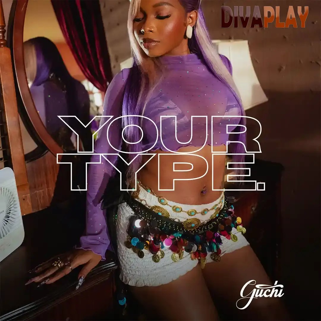 Guchi – Your Type Mp3 Download