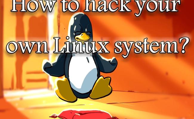 How To Hack Your Own Linux System?