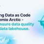 Managing Data As Code With Dremio Arctic – Easily Ensure Data Quality ...