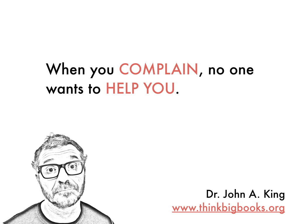 When You Complain Dr John A King Next Foundation