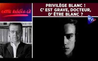 Cette année-là : Privilège blanc ! C’est grave, docteur, d’être Blanc ?