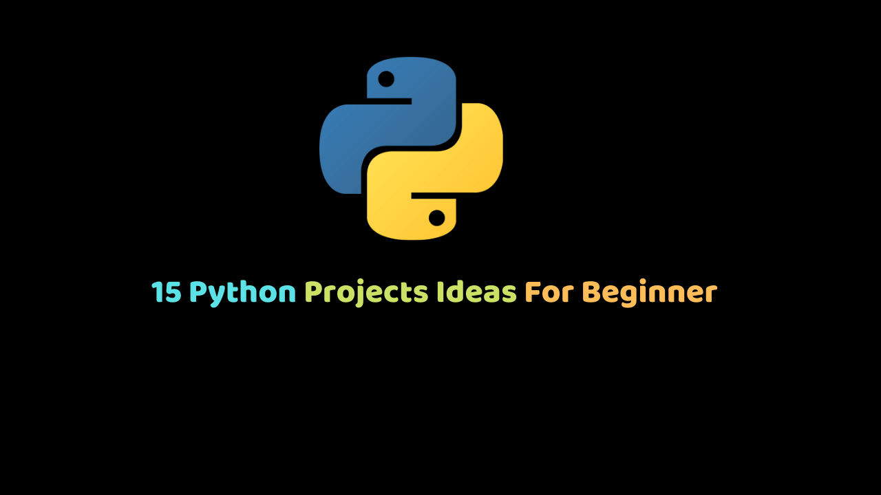 15 Python Projects Ideas For Beginner