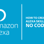How To Create An Alexa Skill, With NO Coding - Earnologist