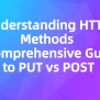 Understanding HTTP Methods: A Comprehensive Guide To PUT Vs POST