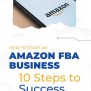 How To Start An Amazon FBA Business: 10 Steps To Success