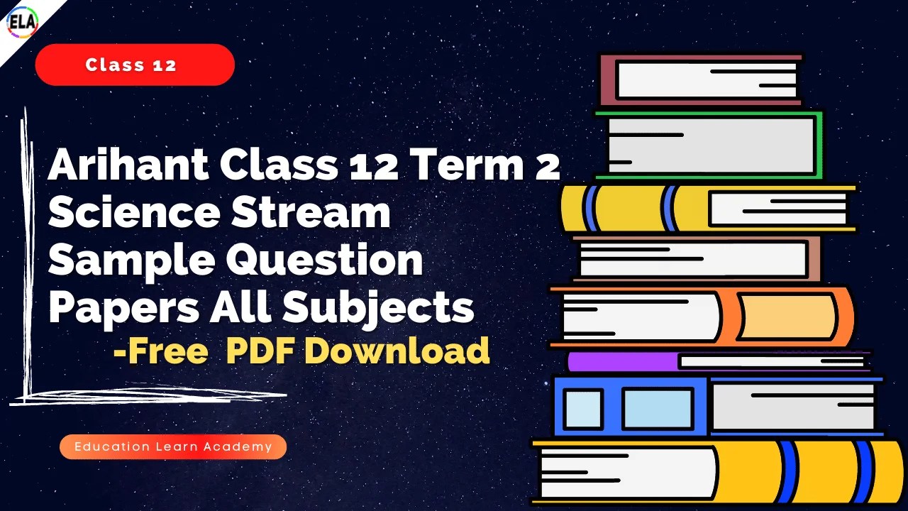 Arihant Class 12 Term 2 Science Stream Sample Question Papers All Subjects
