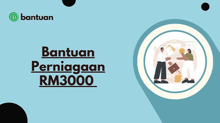 Bantuan Perniagaan RM3000 Syarat Kelayakan & Cara Memohon