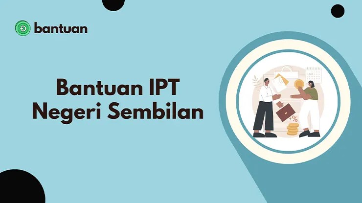 Syarat & Cara Memohon Bantuan IPT Negeri Sembilan