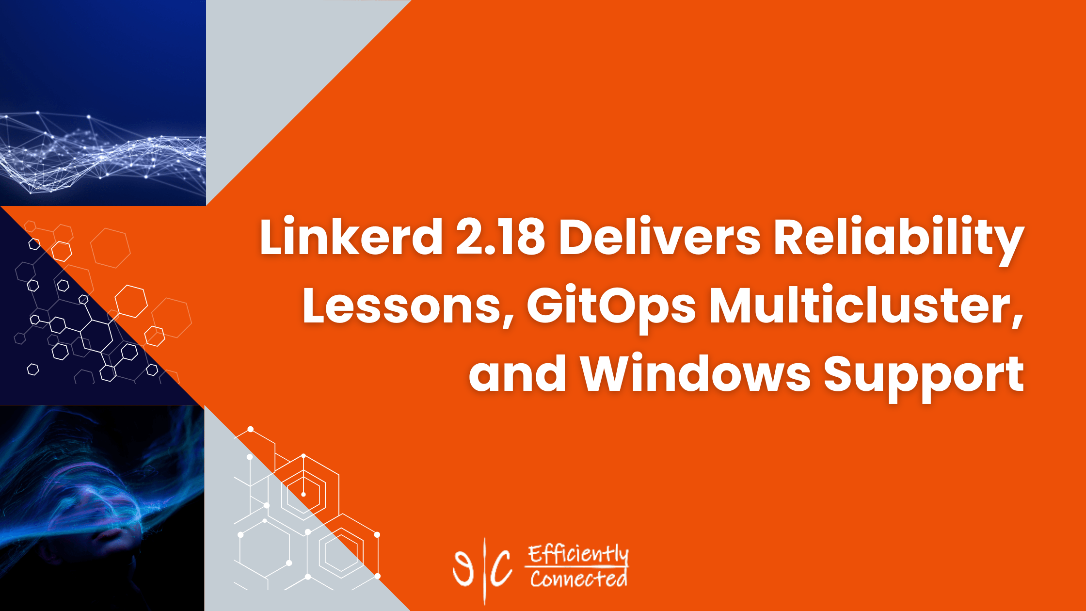 Linkerd 2.18 Delivers Reliability Lessons, GitOps Multicluster, and Windows Support