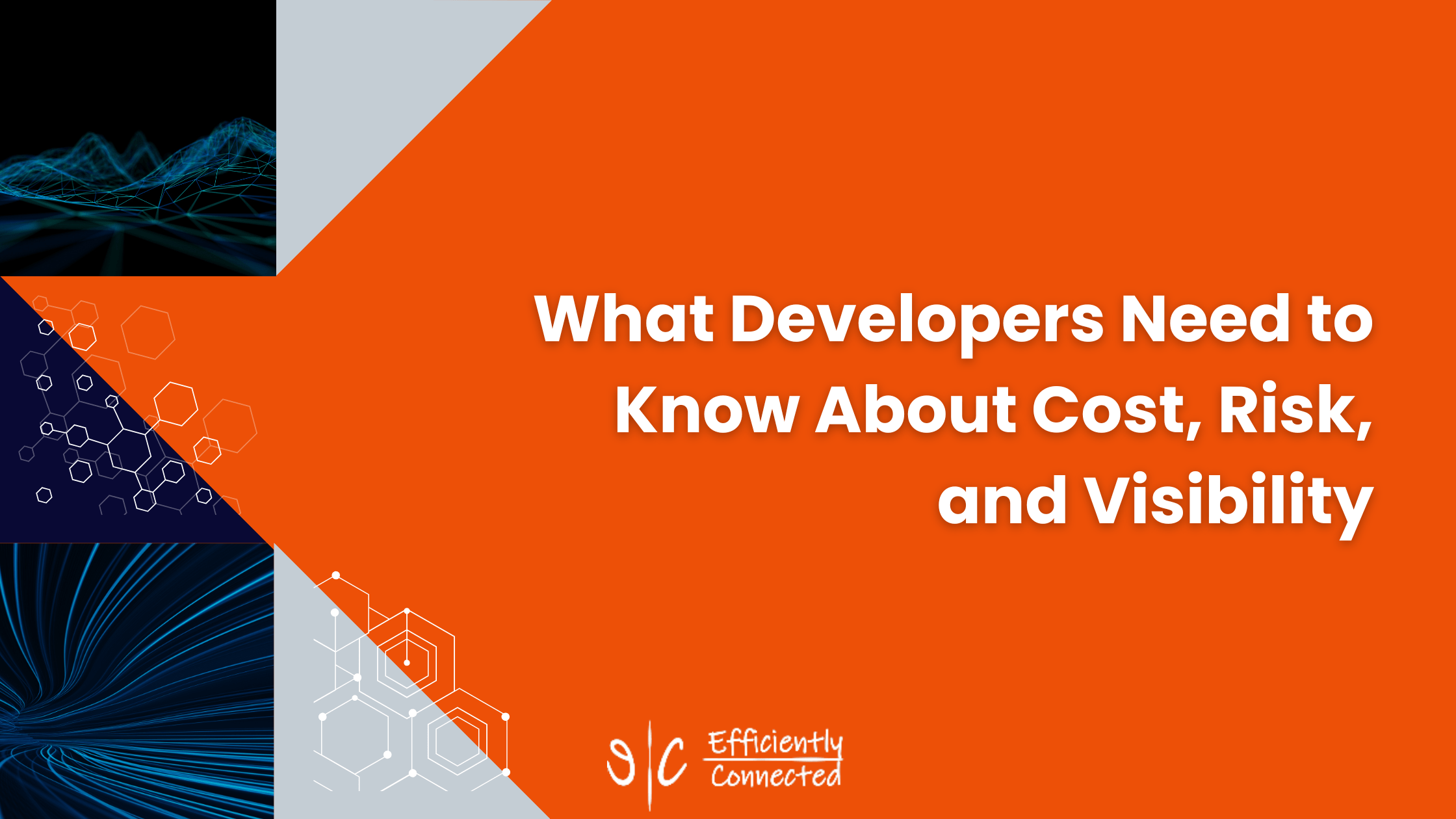 What Developers Need to Know About Cost, Risk, and Visibility