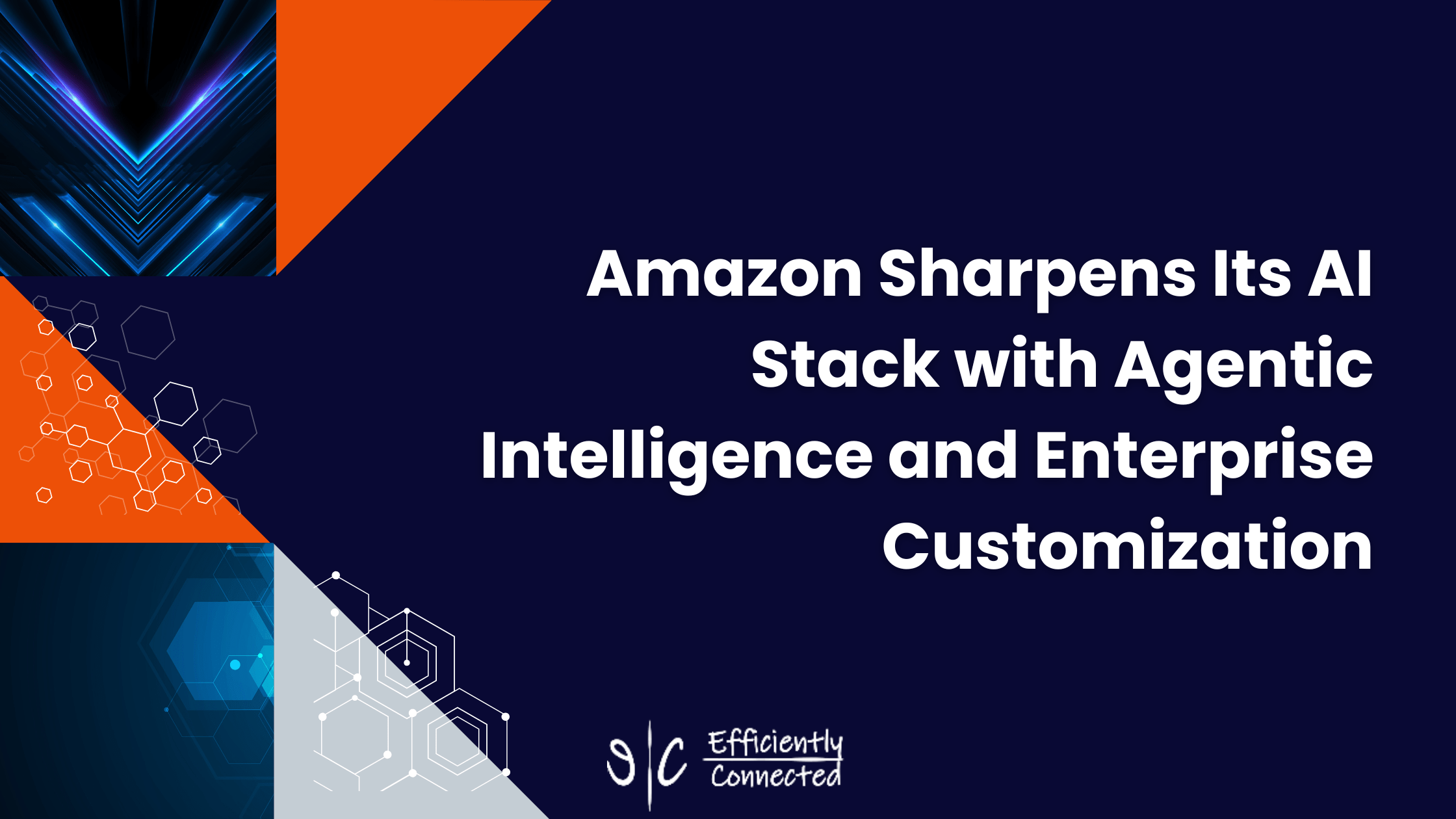 Amazon Sharpens Its AI Stack with Agentic Intelligence and Enterprise Customization