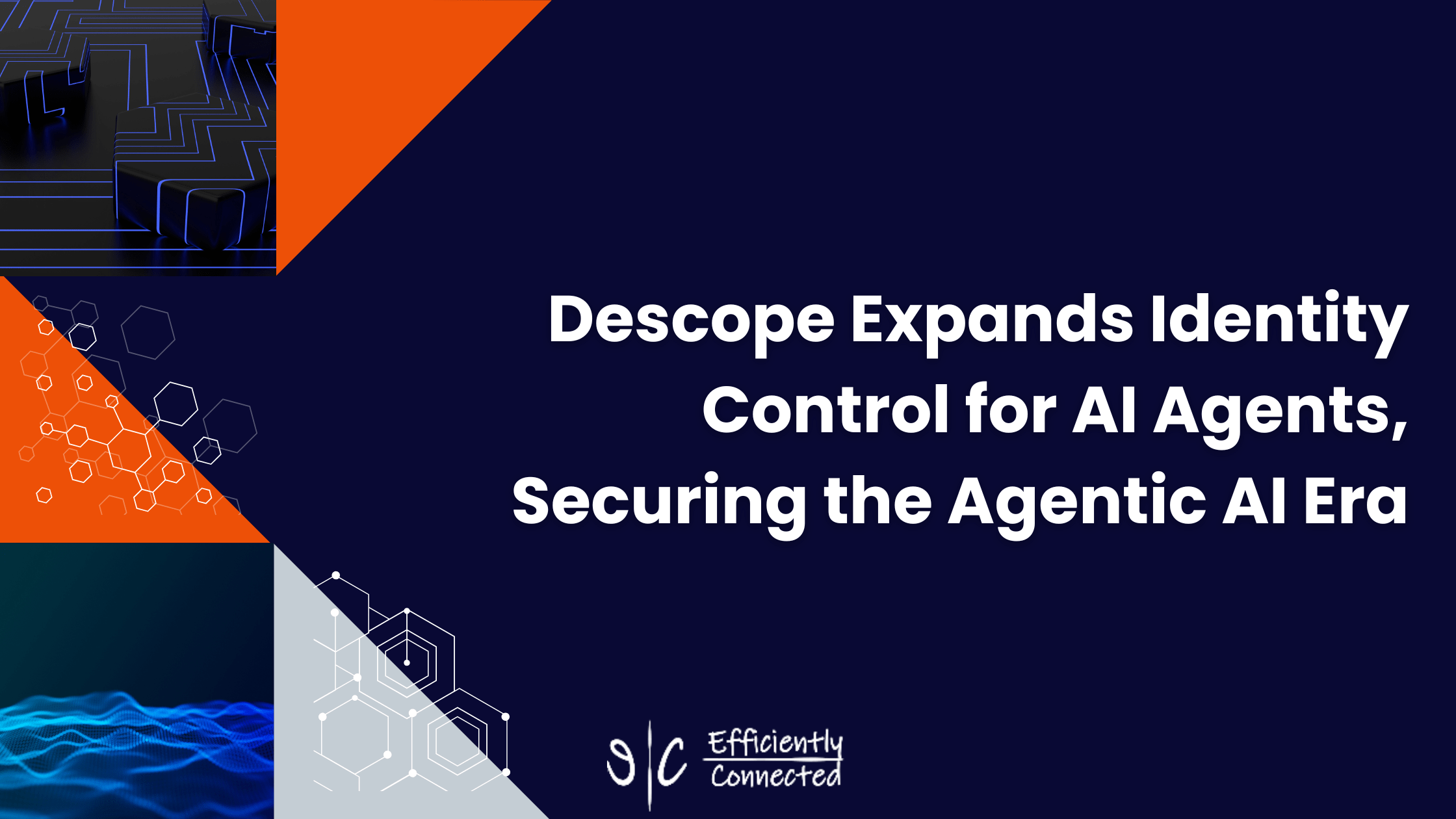 Descope Expands Identity Control for AI Agents, Securing the Agentic AI Era