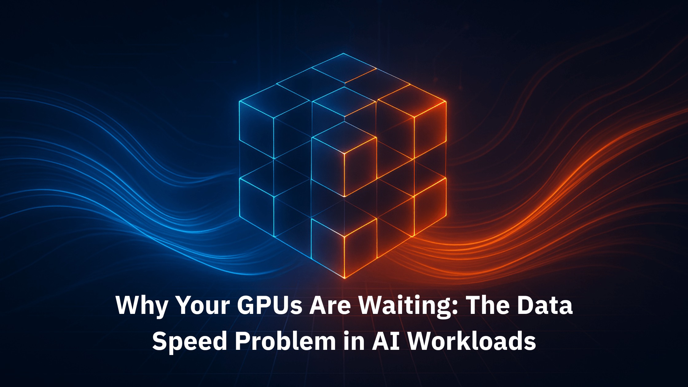 Why Your GPUs Are Waiting: The Data Speed Problem in AI Workloads