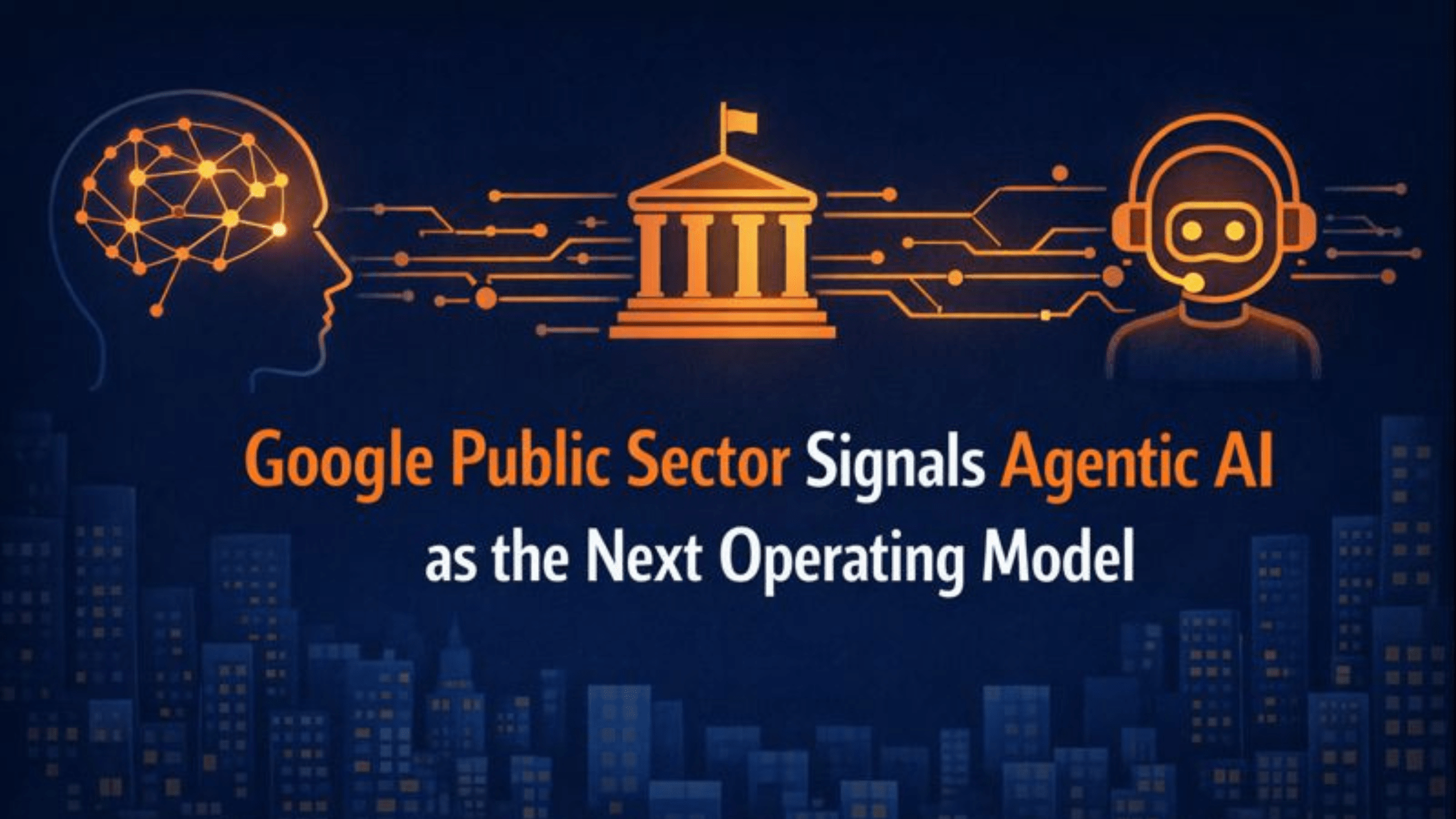 Google Public Sector Signals Agentic AI as the Next Operating Model