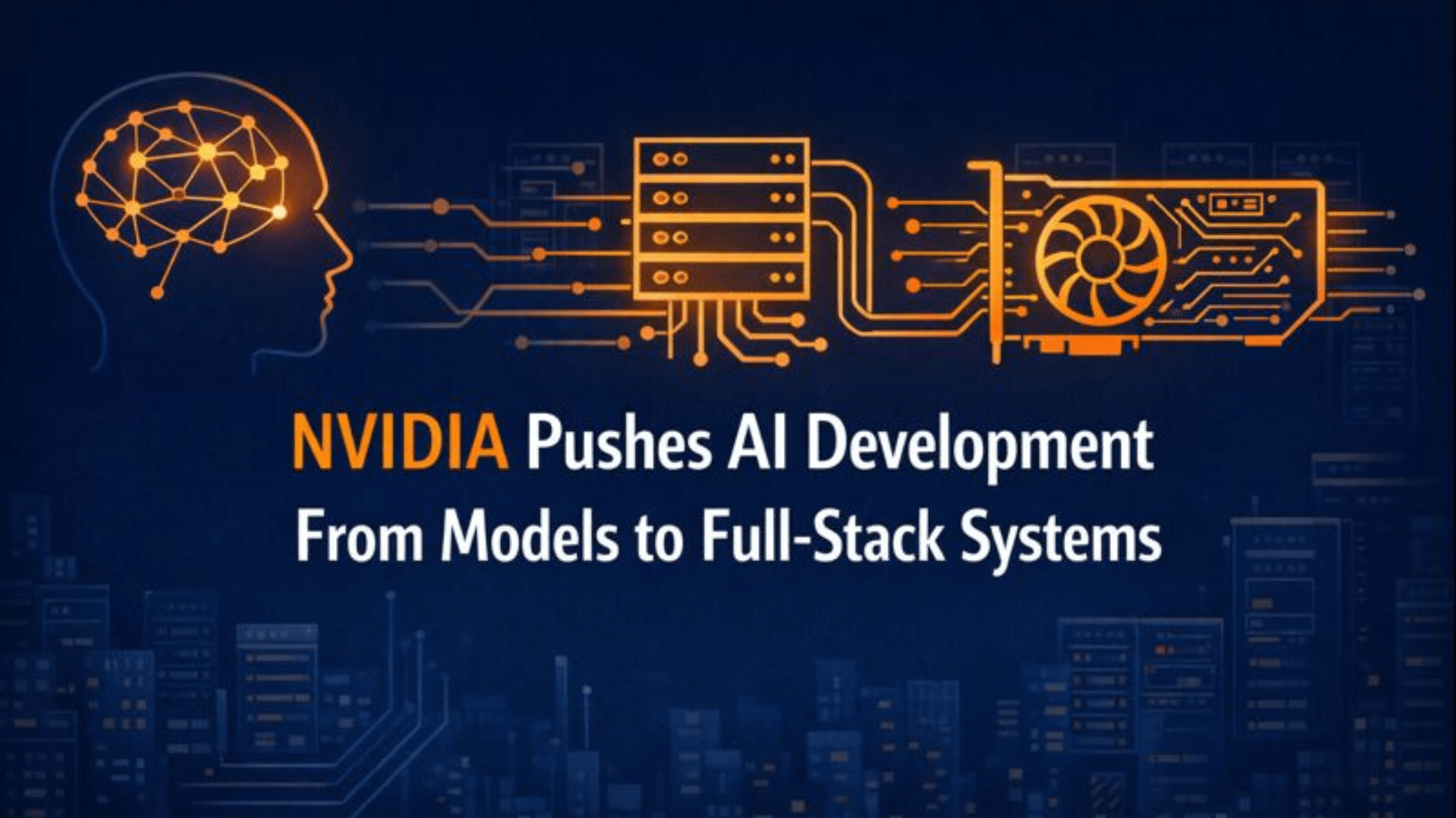 NVIDIA Pushes AI Development From Models to Full-Stack Systems