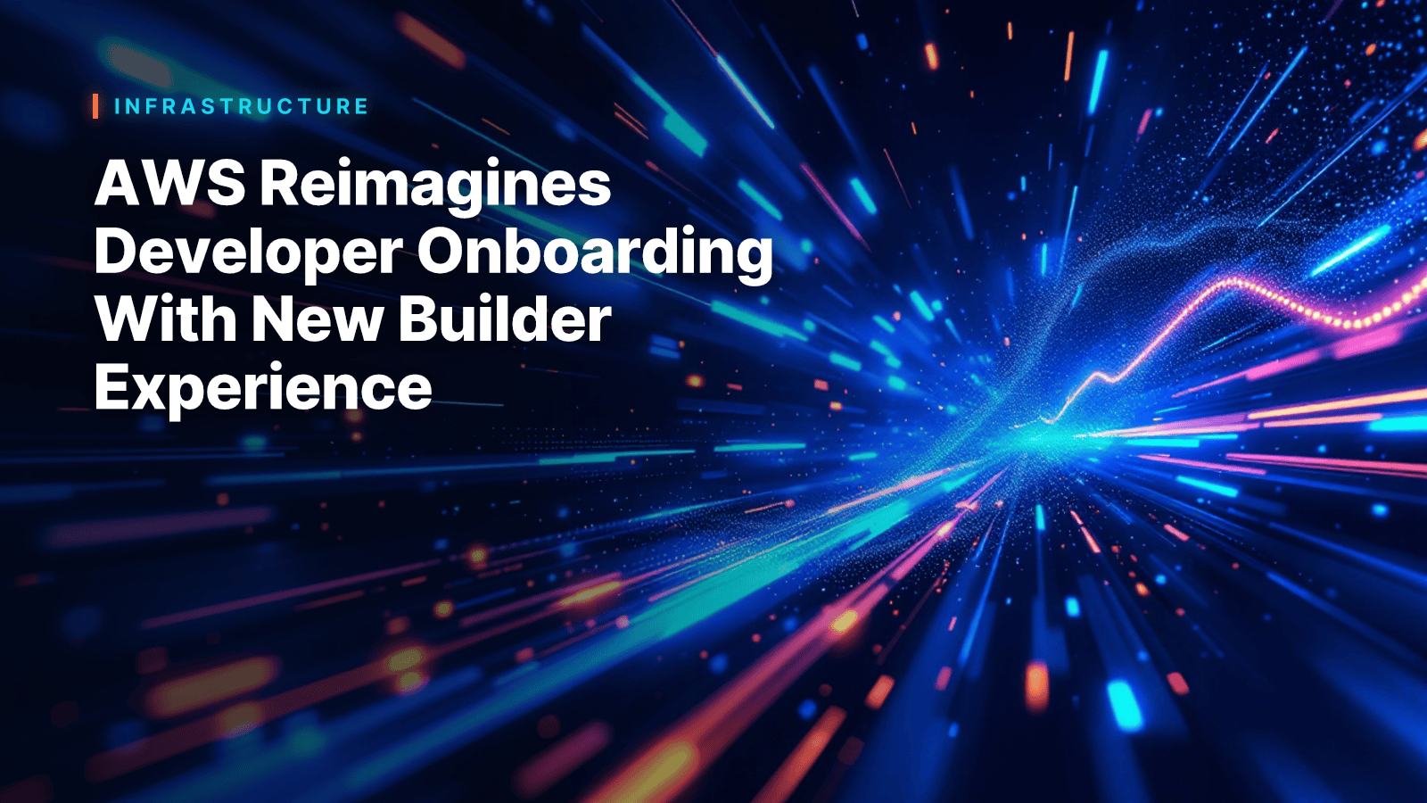 AWS Reimagines Developer Onboarding With New Builder Experience