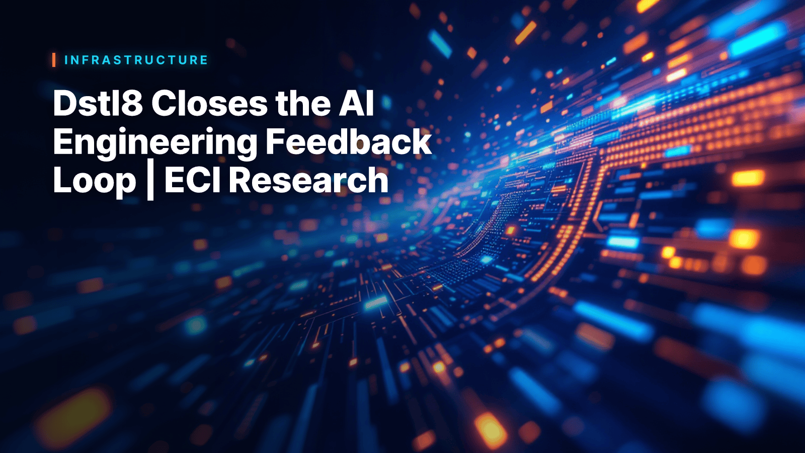 Dstl8 Closes the AI Engineering Feedback Loop | ECI Research