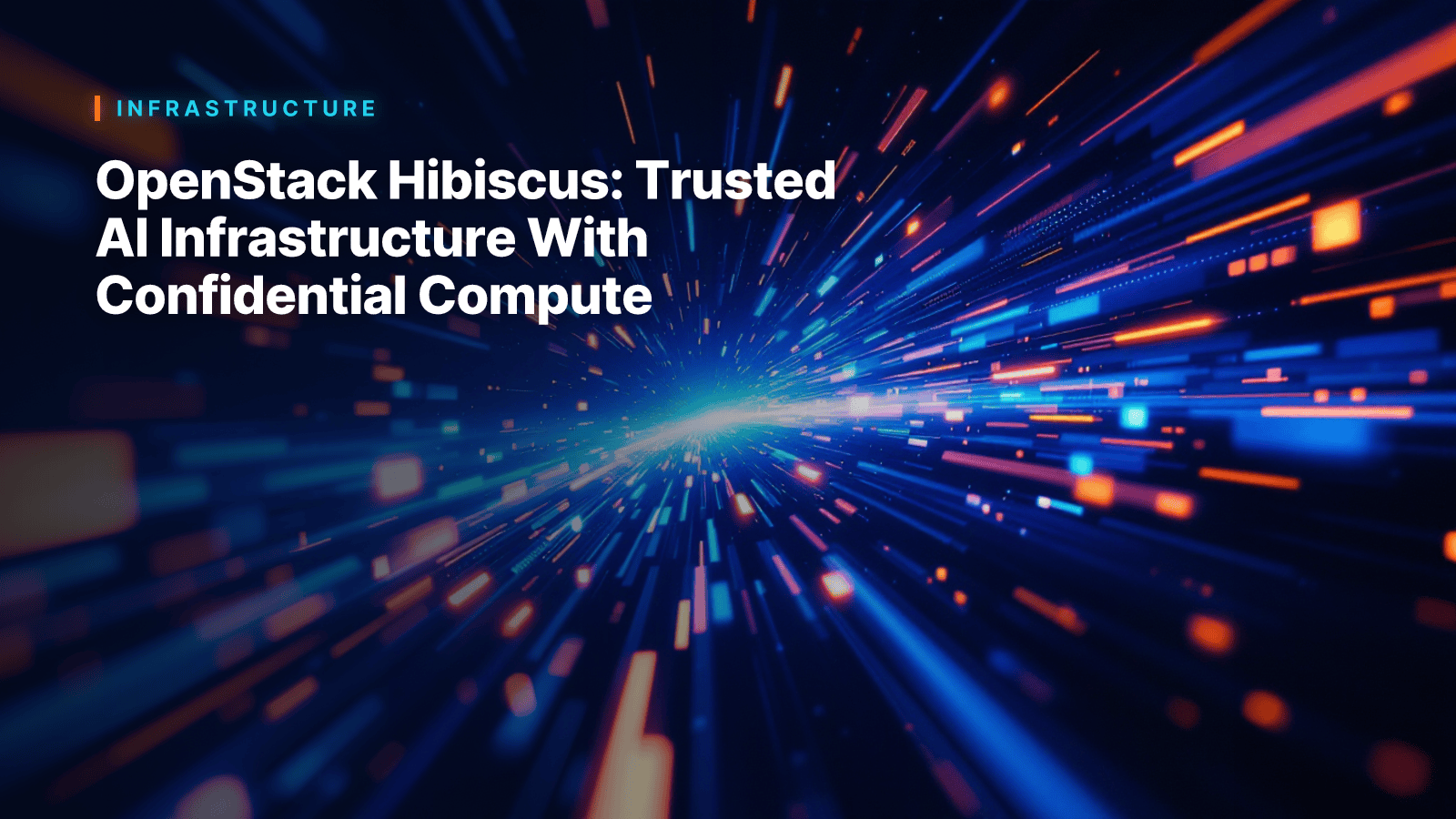 OpenStack Hibiscus: Trusted AI Infrastructure With Confidential Compute